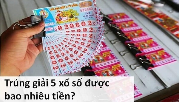 Bạn sẽ nhận được bao nhiêu tiền nếu trúng 5 vé số? Cấu trúc là gì?